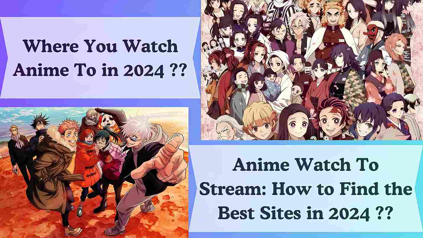 Anime Watch To Stream: How to Find the Best Sites in 2024 ??