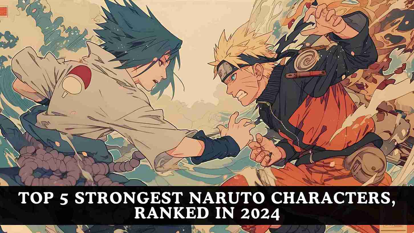 Strongest Characters In Naruto: Top 5 Most Powerful Figures in the Series