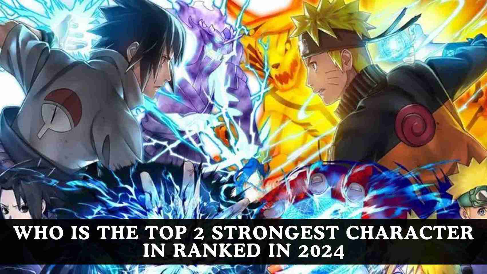 Who is the top 2 Strongest Character in Naruto in Ranked in 2024 Image