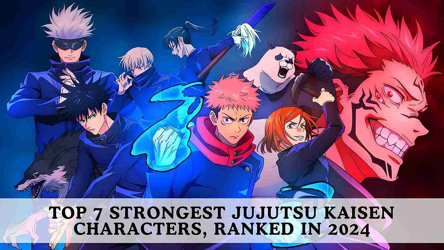 Top 7 Strongest Jujutsu Kaisen Characters, Ranked in 2024 Second Main Banner