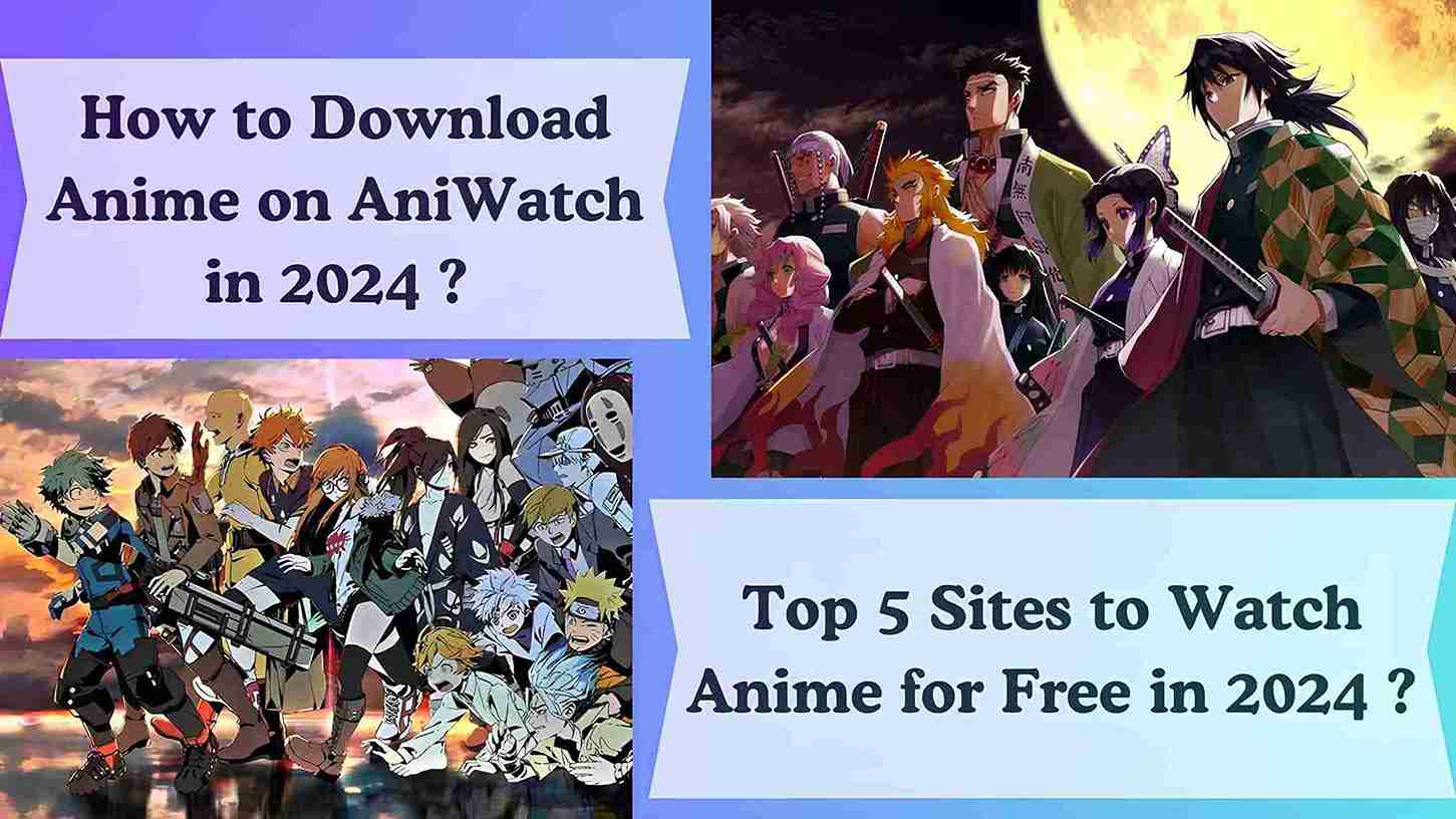 How to Download Anime on AniWatch in 2024 ? And Top 5 Sites to Watch Anime for Free in 2024 ?