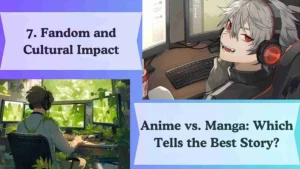 Fandom and Cultural Impact Anime vs. Manga: Which Tells the Best Story?