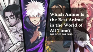 Which Anime Is the Best Anime in the World of All Time Feature